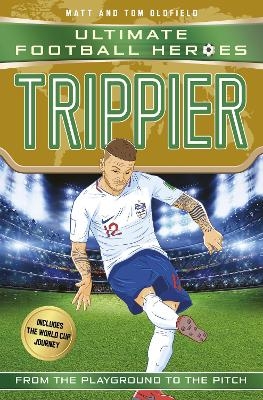 Trippier (Ultimate Football Heroes - International Edition) - includes the World Cup Journey! - Matt &amp Oldfield;  Tom, Ultimate Football Heroes