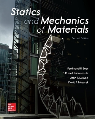 Statics and Mechanics of Materials - Ferdinand Beer, E. Johnston, John DeWolf, David Mazurek