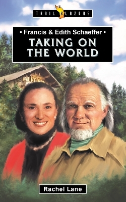 Francis & Edith Schaeffer: Taking on the World - Rachel Lane