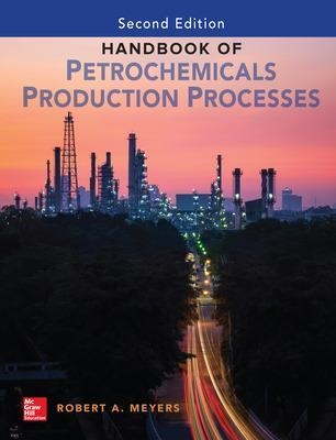 Handbook of Petrochemicals Production, Second Edition - Robert Meyers