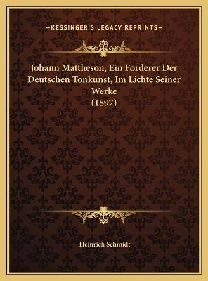 Johann Mattheson, Ein Forderer Der Deutschen Tonkunst, Im Lichte Seiner Werke (1897)