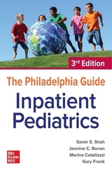 The Philadelphia Guide: Inpatient Pediatrics - Shah, Samir; Catallozzi, Marina; Frank, Gary; Ronan, Jeanine C.
