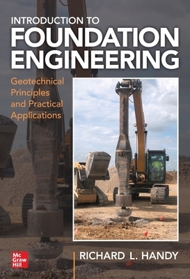 Foundation Engineering: Geotechnical Principles and Practical Applications - Richard Handy
