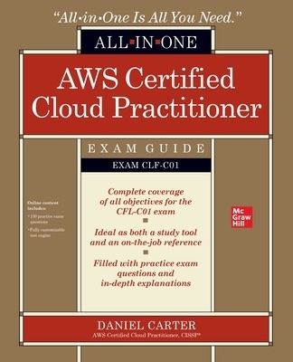AWS Certified Cloud Practitioner All-in-One Exam Guide (Exam CLF-C01) - Daniel Carter