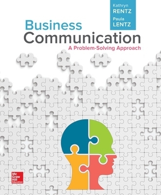 Business Communication: A Problem-Solving Approach (Loose-Leaf) - Kathryn Rentz, Paula Lentz
