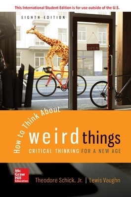 ISE How to Think About Weird Things: Critical Thinking for a New Age - Theodore Schick, Lewis Vaughn