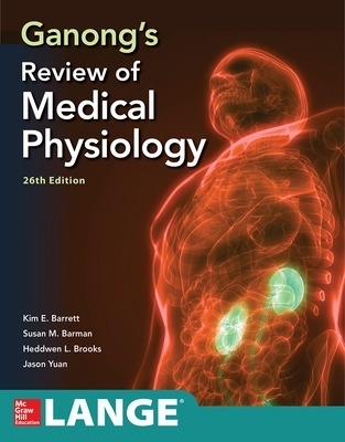 Ganong's Review of Medical Physiology, Twenty Sixth Edition - Kim Barrett, Susan Barman, Jason Yuan, Heddwen Brooks
