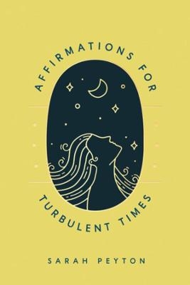 Affirmations for Turbulent Times - Sarah Peyton