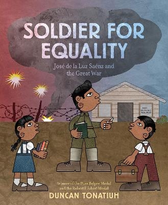 Soldier for Equality: Jos&eacute; de la Luz S&aacute;enz and the Great War - Duncan Tonatiuh