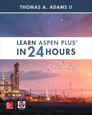 Learn Aspen Plus in 24 Hours - Thomas Adams