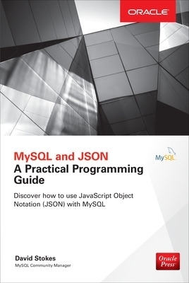 MySQL and JSON: A Practical Programming Guide - David Stokes