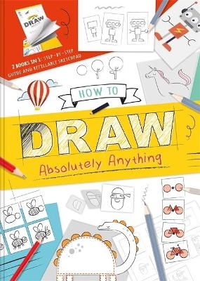 How to Draw Absolutely Anything -  Igloo Books Ltd