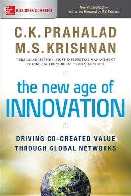 The New Age of Innovation: Driving Co-created Value Through Global Networks - C.K. Prahalad, M.S. Krishnan