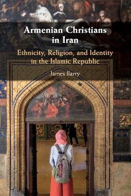 Armenian Christians in Iran - James Barry