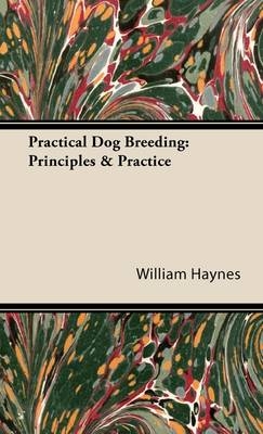 Practical Dog Breeding: Principles & Practice - William Haynes