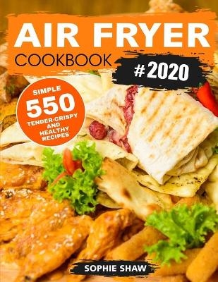 Air Fryer Cookbook #2020 - Sophie Shaw