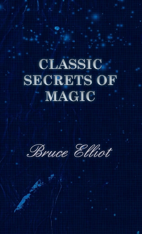 Classic Secrets of Magic - Bruce Elliot