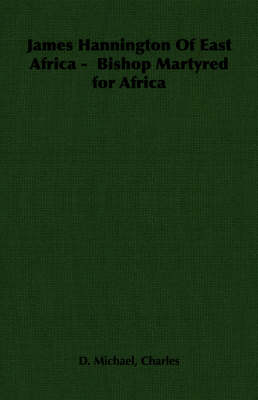 James Hannington of East Africa - Bishop Martyred for Africa