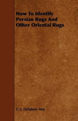 How to Identify Persian Rugs and Other Oriental Rugs - C. J. Delabere May