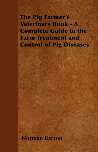 The Pig Farmer's Veterinary Book - A Complete Guide to the Farm Treatment and Control of Pig Diseases
