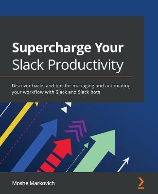Supercharge Your Slack Productivity - Moshe Markovich
