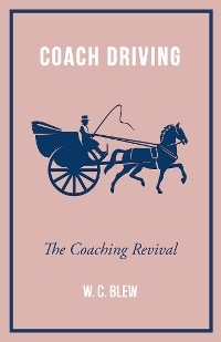 Coach Driving - The Coaching Revival - W. C. Blew