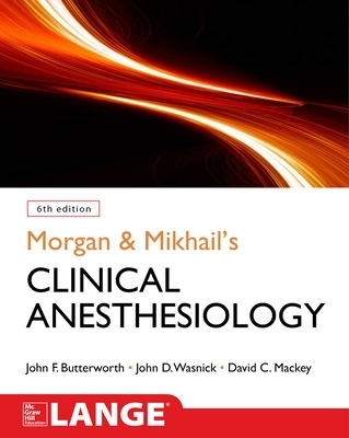 Morgan and Mikhail's Clinical Anesthesiology - John Butterworth, David Mackey, John Wasnick