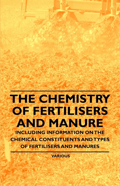 The Chemistry of Fertilisers and Manure - Including Information on the Chemical Constituents and Types of Fertilisers and Manures - Frank Knowles