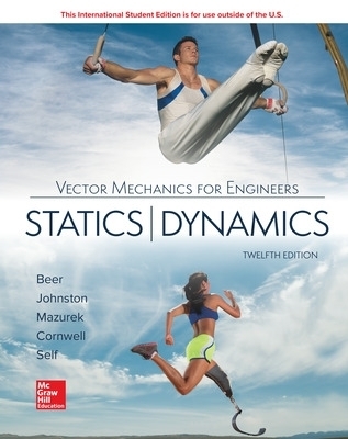 ISE Vector Mechanics for Engineers: Statics and Dynamics - Ferdinand Beer, E. Johnston, David Mazurek, Phillip Cornwell, Brian Self