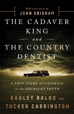 The Cadaver King and the Country Dentist - Radley Balko, Tucker Carrington