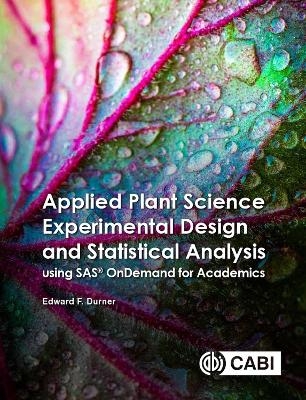 Applied Plant Science Experimental Design and Statistical Analysis Using SAS&reg; OnDemand for Academics - Associate Professor Edward Durner