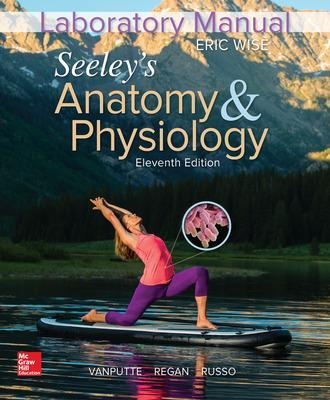 Laboratory Manual for Seeley's Anatomy & Physiology - Eric Wise