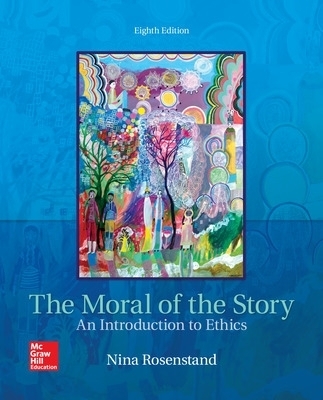 The Moral of the Story: An Introduction to Ethics - Nina Rosenstand