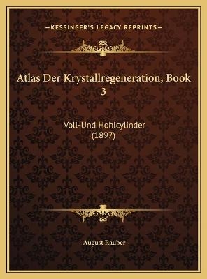 Atlas Der Krystallregeneration, Book 3 - August Rauber