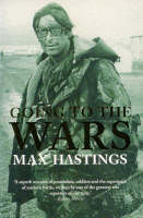 Going to the Wars -  Max Hastings