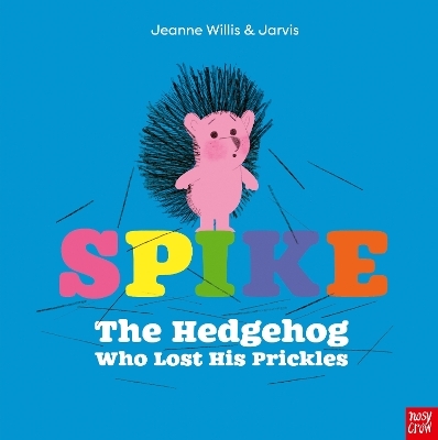 Spike: The Hedgehog Who Lost His Prickles - Jeanne Willis