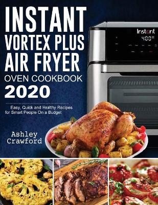 Instant Vortex Plus Air Fryer Oven Cookbook 2020 - Ashley Crawford