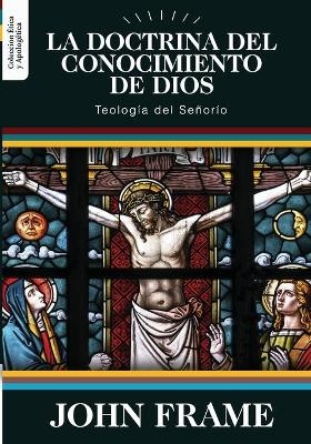 La Doctrina del Conocimiento de Dios - John M Frame