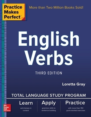 Practice Makes Perfect: English Verbs, Third Edition - Loretta Gray