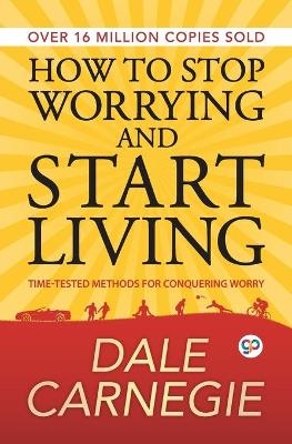 How to Stop Worrying and Start Living - Dale Carnegie