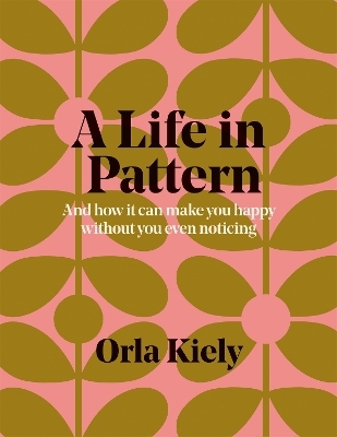 A Life in Pattern - Orla Kiely