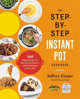 The Step-by-Step Instant Pot Cookbook - Jeffrey Eisner
