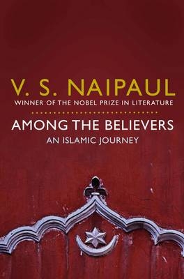 Among the Believers -  V.S. Naipaul