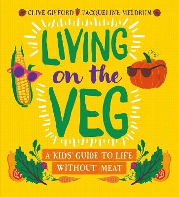 Living on the Veg - Clive Gifford, Jacqueline Meldrum