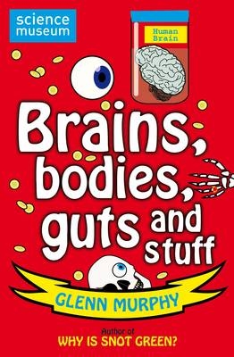 Science: Sorted! Brains, Bodies, Guts and Stuff -  Glenn Murphy