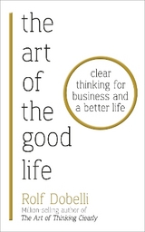 The Art of the Good Life - Rolf Dobelli