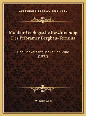 Montan-Geologische Beschreibung Des Pribramer Bergbau-Terrains - Wilhelm Gobl