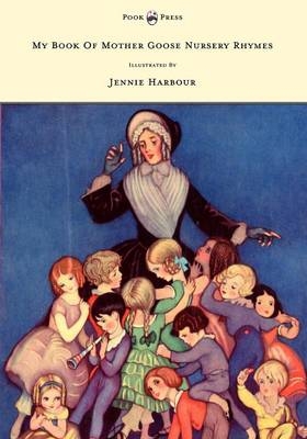 My Book of Mother Goose Nursery Rhymes - Illustrated by Jennie Harbour