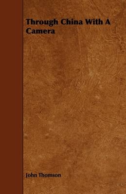 Through China with a Camera - John Thomson