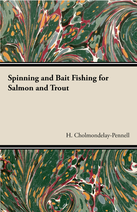 Spinning and Bait Fishing for Salmon and Trout - H. Cholmondelay-Pennell